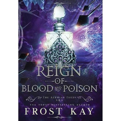 Reign of Blood and Poison - by  Frost Kay (Hardcover)