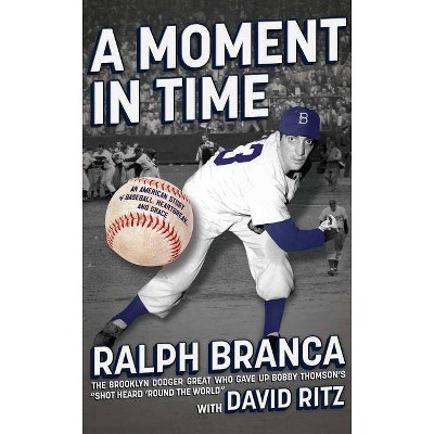 A Moment in Time - by  Ralph Branca (Paperback)