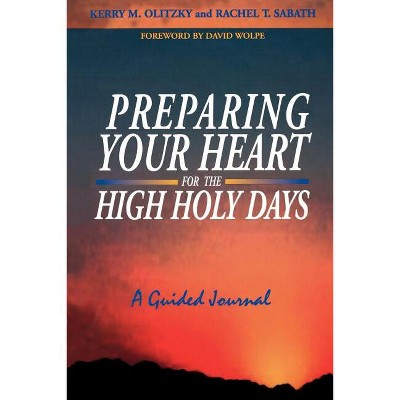 Preparing Your Heart for the High Holy Days: A Guided Journal - by  Kerry M Olitzky & Rachel T Sabath (Paperback)