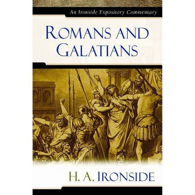 Romans and Galatians - (Ironside Expository Commentaries (Hardcover)) by  H a Ironside (Hardcover)