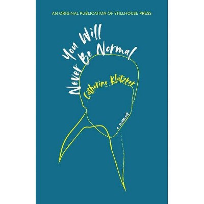 You Will Never Be Normal - by  Catherine Klatzker (Paperback)