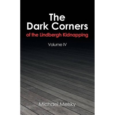 The Dark Corners of the Lindbergh Kidnapping - by  Michael Melsky (Paperback)