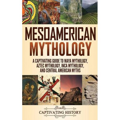 Mesoamerican Mythology - by  Matt Clayton (Hardcover)