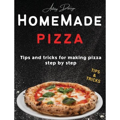 Homemade Pizza - by  Antony Domingo (Hardcover)