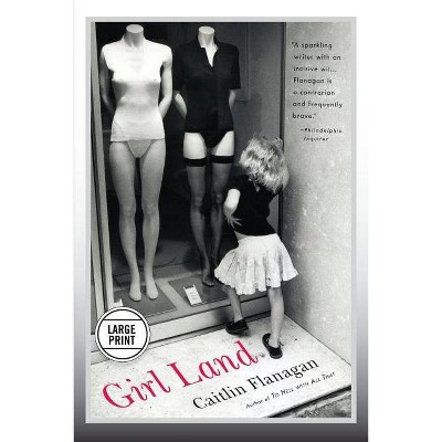 Girl Land (Large Print Edition) - by  Caitlin Flanagan (Paperback)