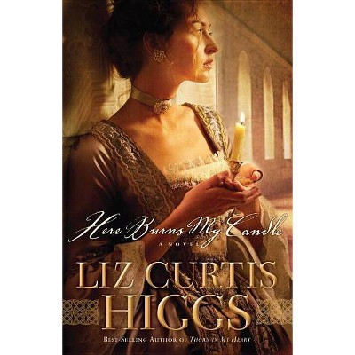 Here Burns My Candle - by  Liz Curtis Higgs (Paperback)