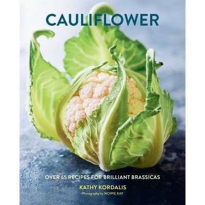 Cauliflower - by  Kathy Kordalis (Hardcover)