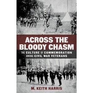 Across the Bloody Chasm - (Conflicting Worlds: New Dimensions of the American Civil War) by  M Keith Harris (Hardcover) - 1 of 1