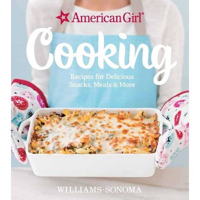 American Girl Cooking - by  Williams-Sonoma & American Girl (Hardcover)