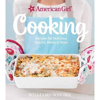 American Girl Cooking - by  Williams-Sonoma & American Girl (Hardcover)