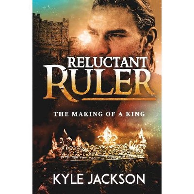 Reluctant Ruler - by  Kyle Jackson (Paperback)