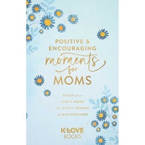 Positive and Encouraging Moments for Mom - by  K-Love Books (Paperback) - 1 of 1