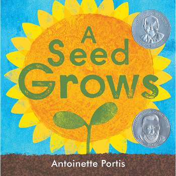 A Seed Grows - by  Antoinette Portis (Hardcover)