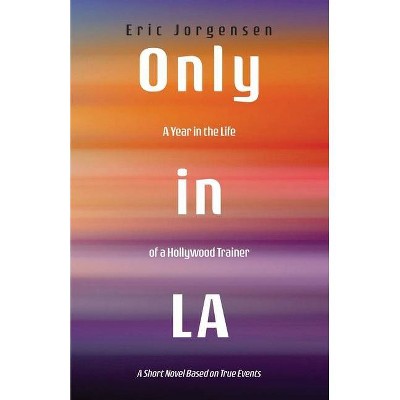 Only in LA - by  Eric Jorgensen (Paperback)