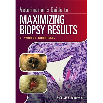 Veterinarian's Guide to Maximizing Biopsy Results - by  F Yvonne Schulman (Paperback)