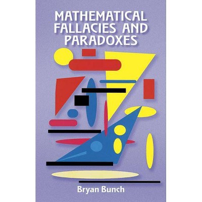 Mathematical Fallacies and Paradoxes - (Dover Books on Mathematics) by  Bryan Bunch (Paperback)