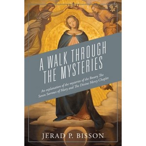 A Walk Through The Mysteries - by  Jerad P Bisson (Paperback) - 1 of 1