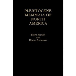 Pleistocene Mammals of North America - by  Björn Kurtén & Elaine Anderson (Hardcover) - 1 of 1