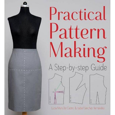 Practical Pattern Making - by  Lucia Mors De Castro & Isabel Hernandez (Paperback)