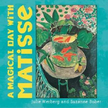 A Magical Day with Matisse - (Mini Masters) by  Julie Merberg & Suzanne Bober (Board Book)