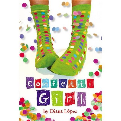 Confetti Girl - By Diana Lopez (paperback) : Target