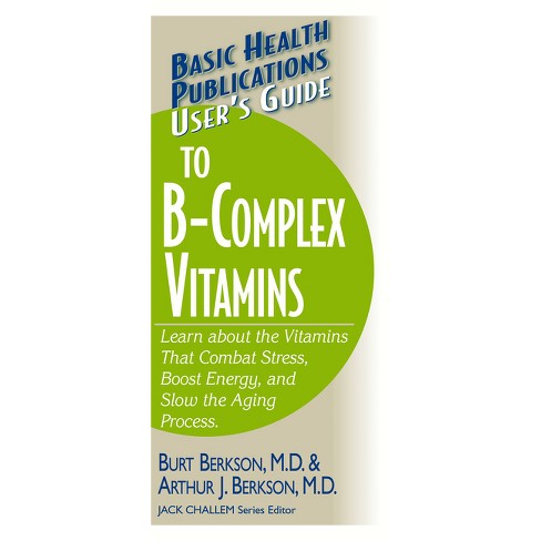 User s Guide To The B complex Vitamins basic Health