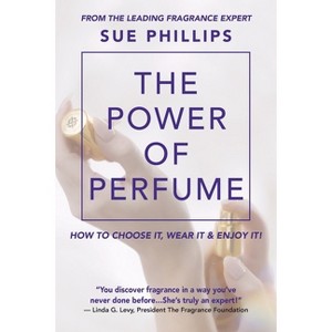 The Power of Perfume - by  Sue Phillips (Paperback) - 1 of 1