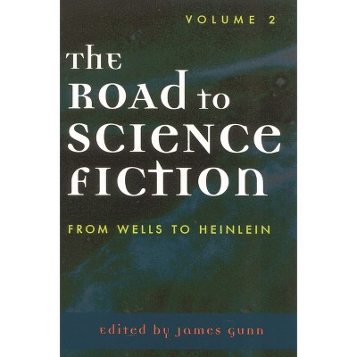 The Road to Science Fiction: From Wells to Heinlein - (Road to Science Fiction (Scarecrow Press)) by  James Gunn (Paperback)