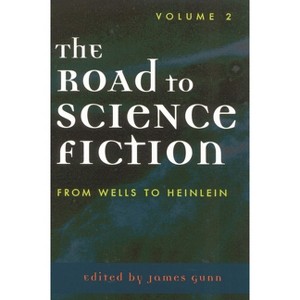 The Road to Science Fiction: From Wells to Heinlein - (Road to Science Fiction (Scarecrow Press)) by  James Gunn (Paperback) - 1 of 1