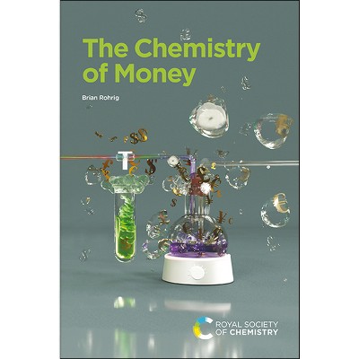 The Chemistry of Money - by  Brian Rohrig (Paperback)