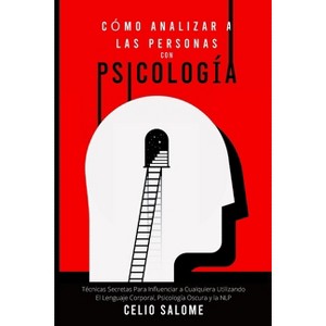 Cómo Analizar a las Personas con Psicología - (Supere la Procrastinación, la Ansiedad y la Psicología Oscura) by  Celio Salome (Paperback) - 1 of 1