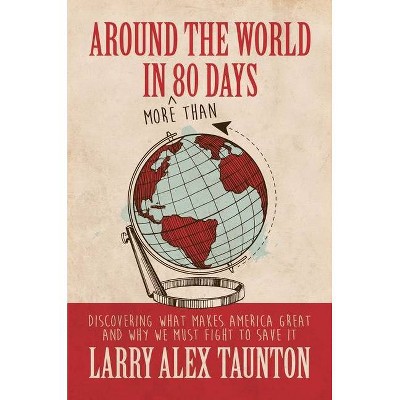 Around the World in (More Than) 80 Days - by  Larry Alex Taunton (Hardcover)