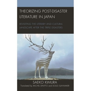 Theorizing Post-Disaster Literature in Japan - (New Studies in Modern Japan) by  Saeko Kimura (Paperback) - 1 of 1