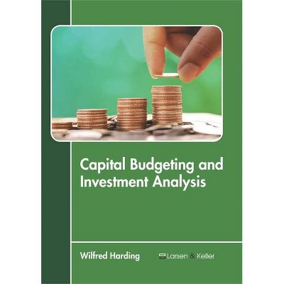 Capital Budgeting and Investment Analysis - by  Wilfred Harding (Hardcover)