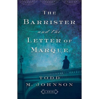 The Barrister and the Letter of Marque - by  Todd M Johnson (Paperback)