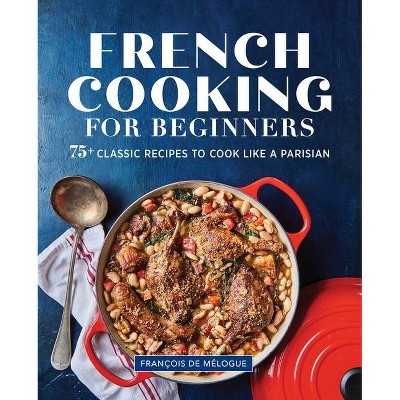 French Cooking for Beginners - by  François de Mélogue (Paperback)