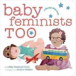 Baby Feminists Too - by  Libby Babbott-Klein (Board Book)