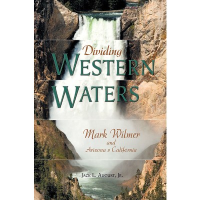 Dividing Western Waters - by  Jack L August (Hardcover)