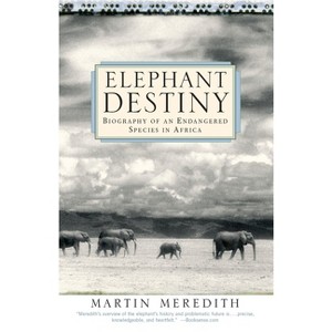 Elephant Destiny - by  Martin Meredith (Paperback) - 1 of 1