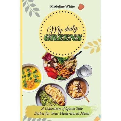 My Daily Greens - by  Madeline White (Paperback)