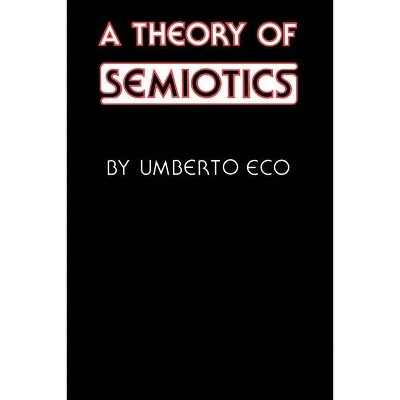 A Theory of Semiotics - (Advances in Semiotics) by  Umberto Eco (Paperback)