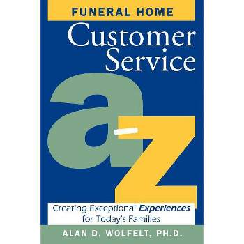 Funeral Home Customer Service A-Z - by  Alan D Wolfelt (Paperback)