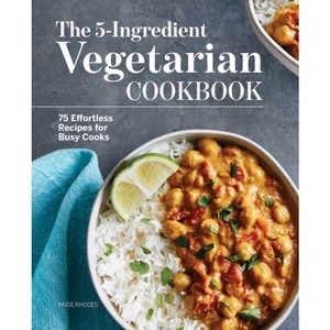 The 5-Ingredient Vegetarian Cookbook - by  Paige Rhodes (Paperback) - 1 of 1