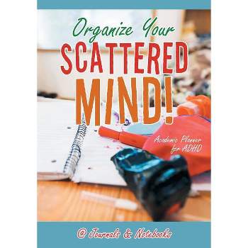 Organize Your Scattered Mind! Academic Planner for ADHD - by  @journals Notebooks (Paperback)
