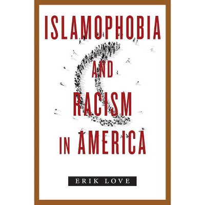 Islamophobia and Racism in America - by  Erik Love (Paperback)