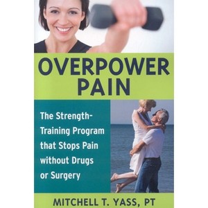 Overpower Pain - by  Mitchell T Yass (Paperback) - 1 of 1