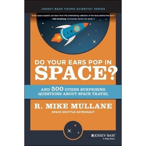 Do Your Ears Pop in Space? and 500 Other Surprising Questions about Space Travel - by  R Mike Mullane (Paperback) - 1 of 1