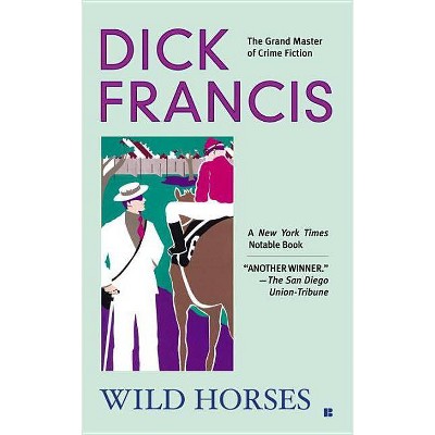 Wild Horses - (Dick Francis Novel) by  Dick Francis (Paperback)