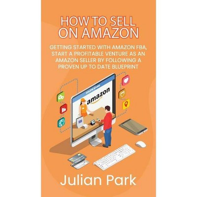 How to Sell on Amazon - by  Julian Park (Hardcover)