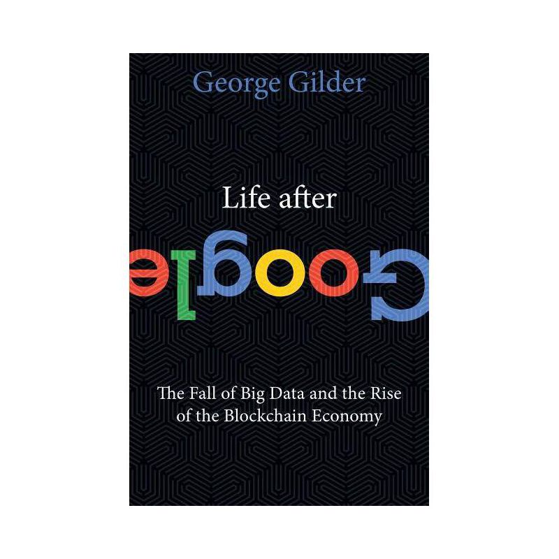 Life After Google - by  George Gilder (Hardcover), 1 of 2